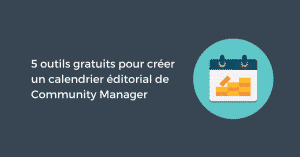 5 outils gratuits pour créer un calendrier éditorial de Community Manager