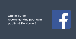 Quelle durée recommandée pour une publicité Facebook ?