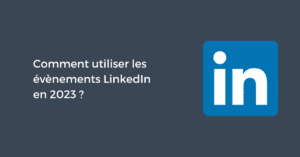 Comment utiliser les évènements LinkedIn en 2023 ?